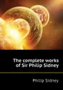 The complete works of Sir Philip Sidney - Sidney Philip