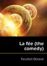 La fee (the comedy) - Feuillet Octave