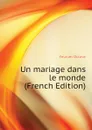 Un mariage dans le monde (French Edition) - Feuillet Octave