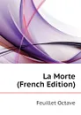 La Morte (French Edition) - Feuillet Octave