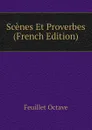 Scenes Et Proverbes (French Edition) - Feuillet Octave