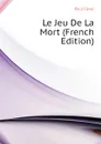 Le Jeu De La Mort (French Edition) - Féval Paul