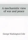 A mechanistic view of war and peace - Crile George Washington