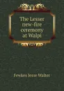 The Lesser new-fire ceremony at Walpi - Fewkes Jesse Walter