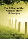 The fallacy of the German state philosophy - Crile George Washington