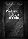 Prehistoric Culture of Cuba - Fewkes Jesse Walter