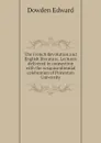 The French Revolution and English literature. Lectures delivered in connection with the sesquicentennial celebration of Princeton University - Dowden Edward