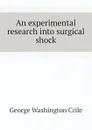 An experimental research into surgical shock - Crile George Washington