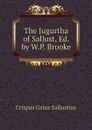 The Jugurtha of Sallust, Ed. by W.P. Brooke - Crispus Gaius Sallustius