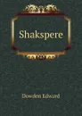 Shakspere - Dowden Edward