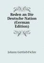Reden an Die Deutsche Nation (German Edition) - Johann Gottlieb Fichte