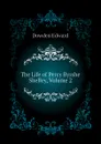 The Life of Percy Bysshe Shelley, Volume 2 - Dowden Edward