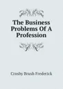 The Business Problems Of A Profession - Crosby Brush Frederick