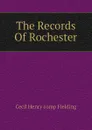 The Records Of Rochester - Cecil Henry comp Fielding