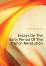 Essays On The Early Period Of The French Revolution - Croker John Wilson