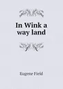 In Wink a way land - Eugene Field
