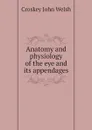 Anatomy and physiology of the eye and its appendages - Croskey John Welsh