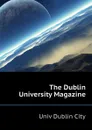 The Dublin University Magazine - Univ Dublin City