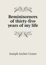 Reminiscences of thirty-five years of my life - J. A. Crowe