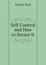 Self-Control and How to Secure It - Dubois Paul