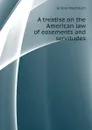 A treatise on the American law of easements and servitudes - Emory Washburn