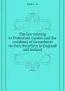 The law relating to Protestant curates and the residence of incumbents on their benefices in England and Ireland - Field C. D.