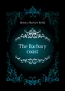 The Barbary coast - Henry M. Field