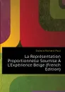 La Representation Proportionnelle Soumise A L.Experience Belge (French Edition) - Dubois-Richard Paul