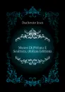 Museo Di Pittura E Scultura, (Italian Edition) - Duchesne Jean