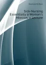 Sick-Nursing Essentially a Woman.s Mission, a Lecture - Duckworth Dyce