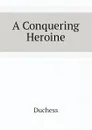 A Conquering Heroine - Duchess