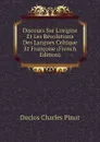 Discours Sur Lorigine Et Les Revolutions Des Langues Celtique Et Francoise (French Edition) - Duclos Charles Pinot