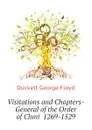 Visitations and Chapters-General of the Order of Cluni  1269-1529 - Duckett George Floyd