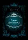 Poems of childhood - Eugene Field