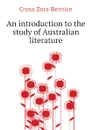 An introduction to the study of Australian literature - Cross Zora Bernice