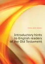 Introductory hints to English readers of the Old Testament - Cross John Adam