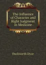 The Influence of Character and Right Judgment in Medicine - Duckworth Dyce