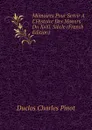Memoires Pour Servir A L.Histoire Des Moeurs Du Xviii. Siecle (French Edition) - Duclos Charles Pinot