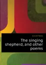 The singing shepherd, and other poems - Fields Annie