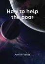 How to help the poor - Fields Annie