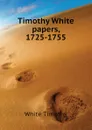 Timothy White papers, 1725-1755 - White Timothy