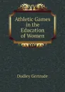 Athletic Games in the Education of Women - Dudley Gertrude