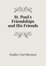 St. Paul.s Friendships and His Friends - Dudley Carl Hermon