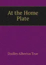 At the Home Plate - Dudley Albertus True