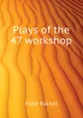 Plays of the 47 workshop - Field Rachel