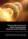 De Arnulfo Francorum Rege Commentatio Historica (Latin Edition) - Dümmler Ernst Ludwig