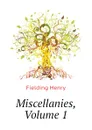 Miscellanies, Volume 1 - Fielding Henry