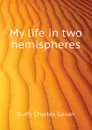 My life in two hemispheres - Duffy Charles Gavan