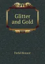 Glitter and Gold - Field Horace