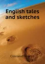 English tales and sketches - Crosland Newton